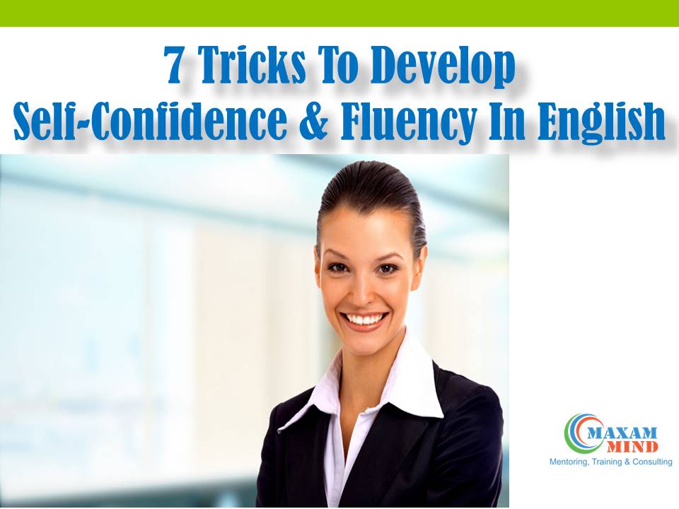 You are currently viewing 7 Tricks To Develop Self-Confidence And Fluency In English