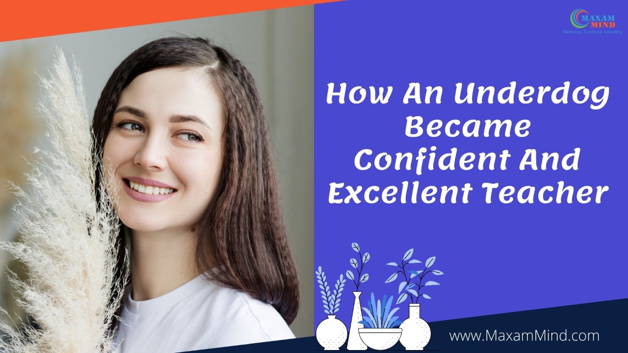 You are currently viewing How An Underdog Became Confident And Excellent Teacher